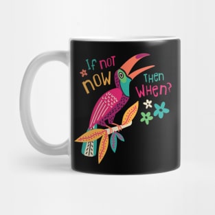 If Not Now Then When? Mug